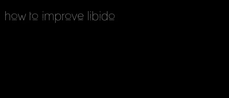 how to improve libido