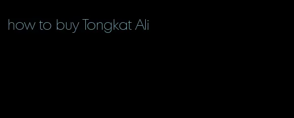 how to buy Tongkat Ali