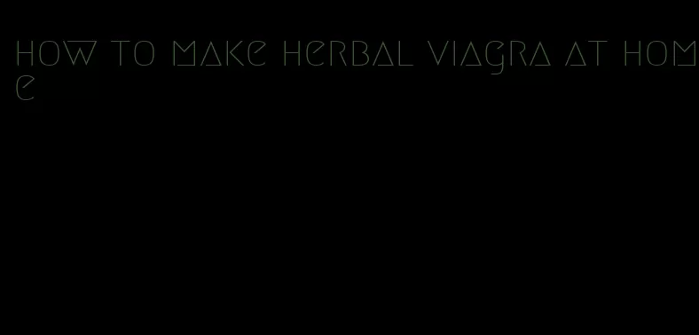 how to make herbal viagra at home