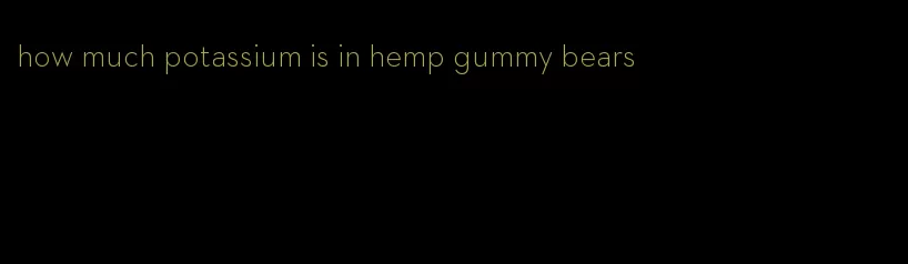 how much potassium is in hemp gummy bears