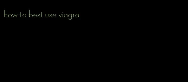 how to best use viagra