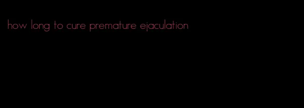 how long to cure premature ejaculation