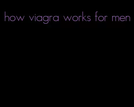 how viagra works for men