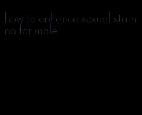 how to enhance sexual stamina for male