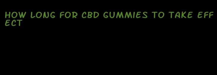 how long for CBD gummies to take effect