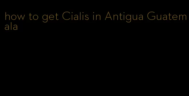 how to get Cialis in Antigua Guatemala