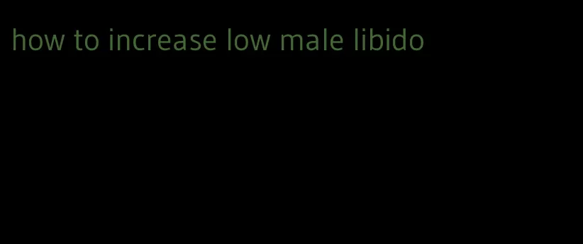 how to increase low male libido