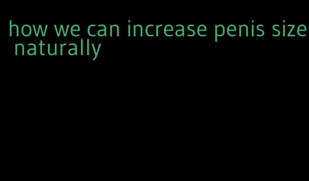 how we can increase penis size naturally