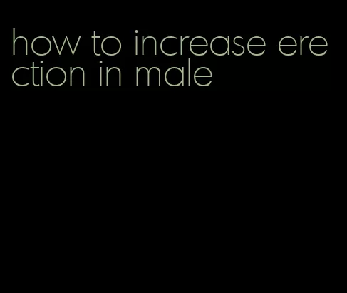 how to increase erection in male