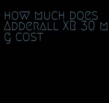 how much does Adderall XR 30 mg cost