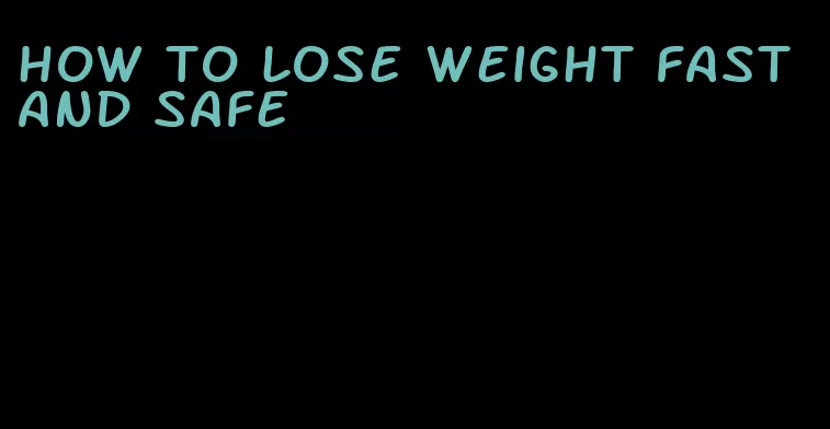 how to lose weight fast and safe