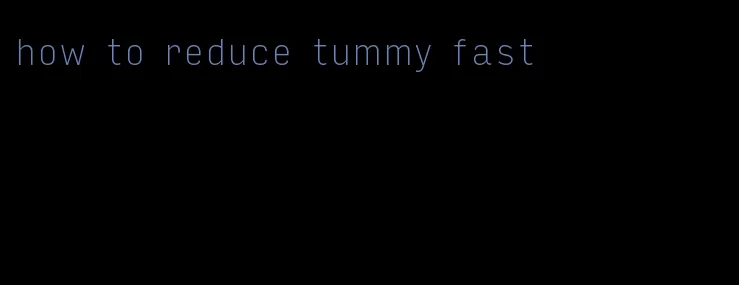 how to reduce tummy fast