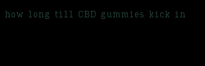 how long till CBD gummies kick in