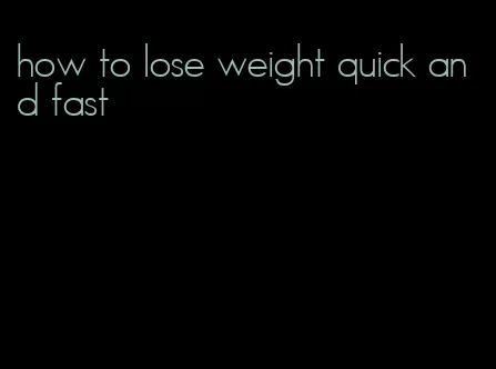 how to lose weight quick and fast