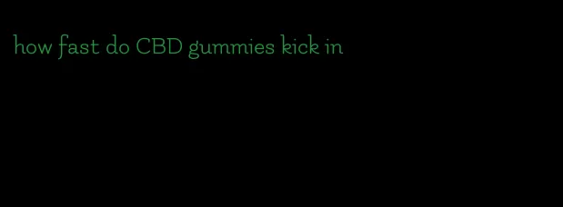 how fast do CBD gummies kick in