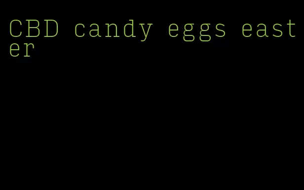 CBD candy eggs easter