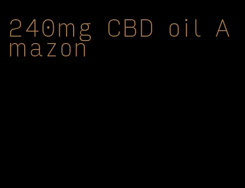 240mg CBD oil Amazon