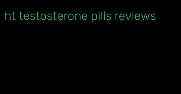 ht testosterone pills reviews