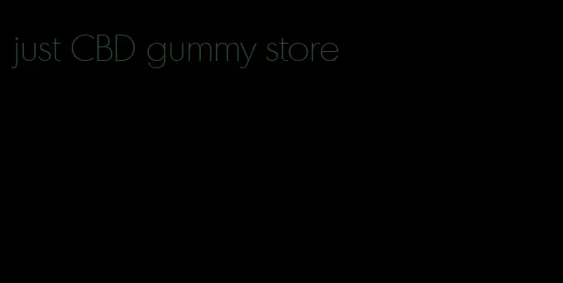 just CBD gummy store