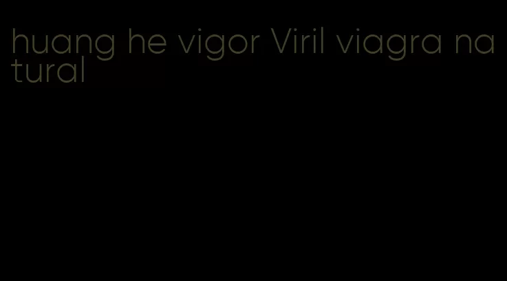 huang he vigor Viril viagra natural