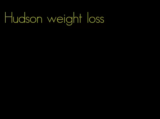 Hudson weight loss