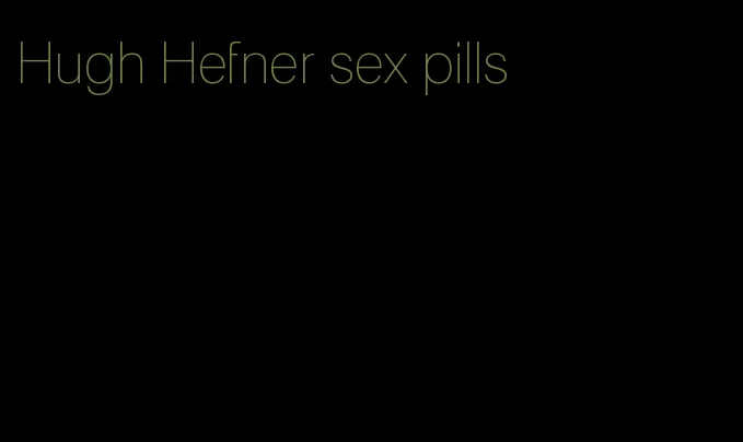 Hugh Hefner sex pills