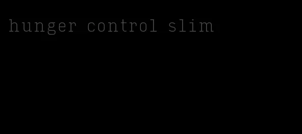 hunger control slim