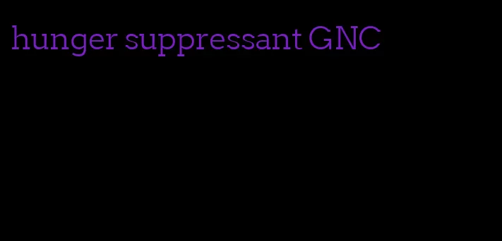 hunger suppressant GNC