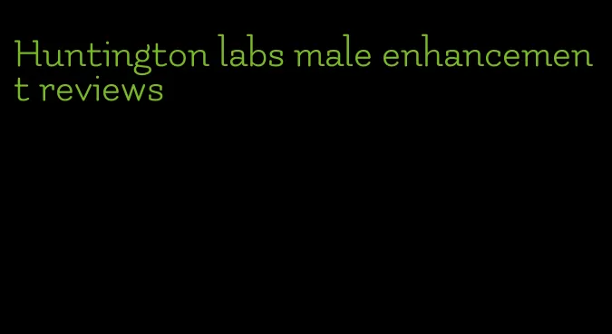 Huntington labs male enhancement reviews