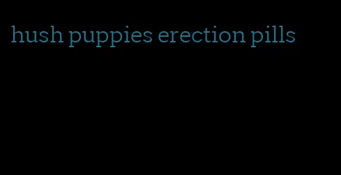 hush puppies erection pills