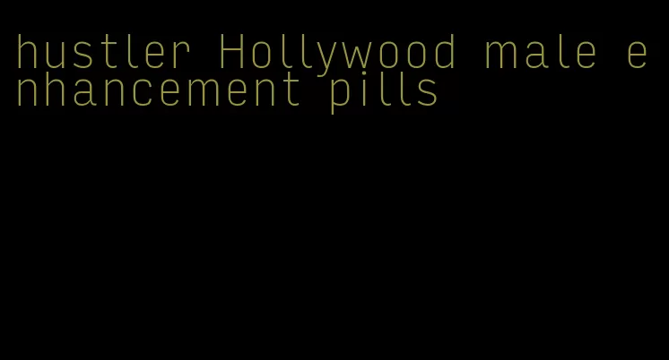 hustler Hollywood male enhancement pills