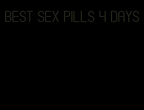 best sex pills 4 days