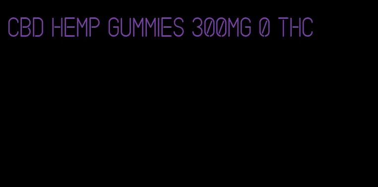 CBD hemp gummies 300mg 0 THC