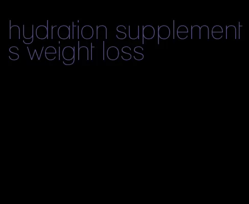 hydration supplements weight loss