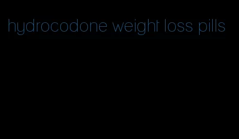 hydrocodone weight loss pills