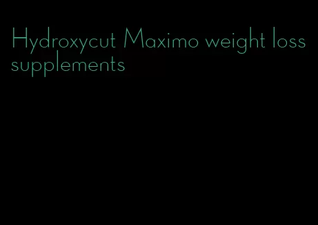 Hydroxycut Maximo weight loss supplements