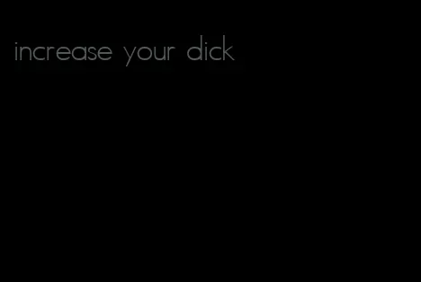 increase your dick