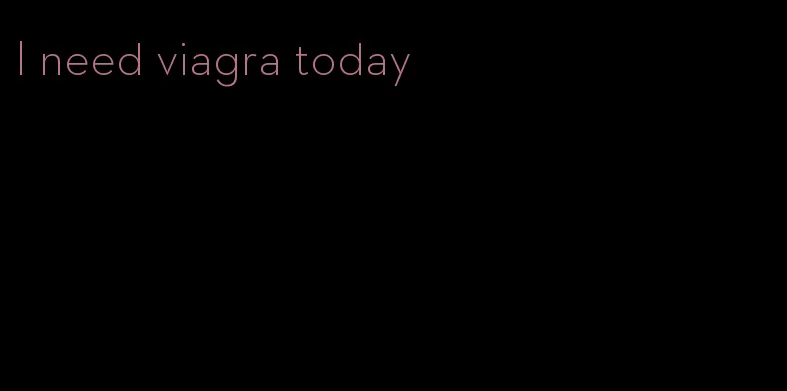 I need viagra today