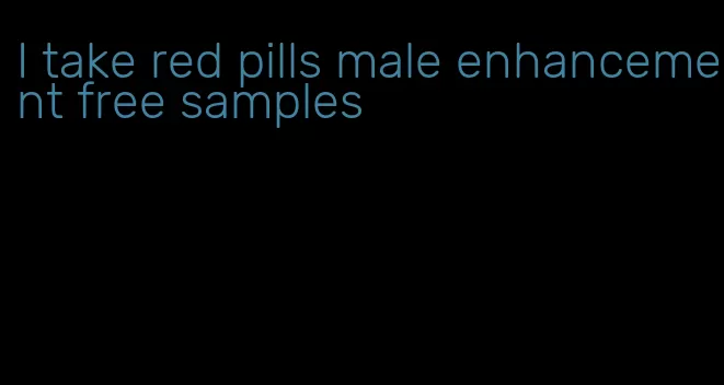 I take red pills male enhancement free samples