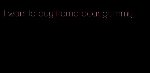 I want to buy hemp bear gummy