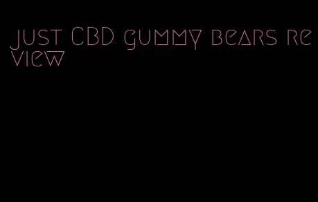 just CBD gummy bears review