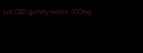 just CBD gummy worms 500mg