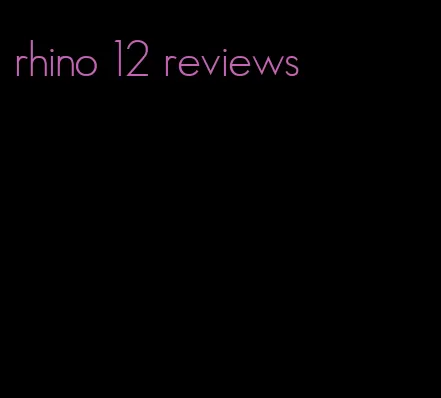 rhino 12 reviews