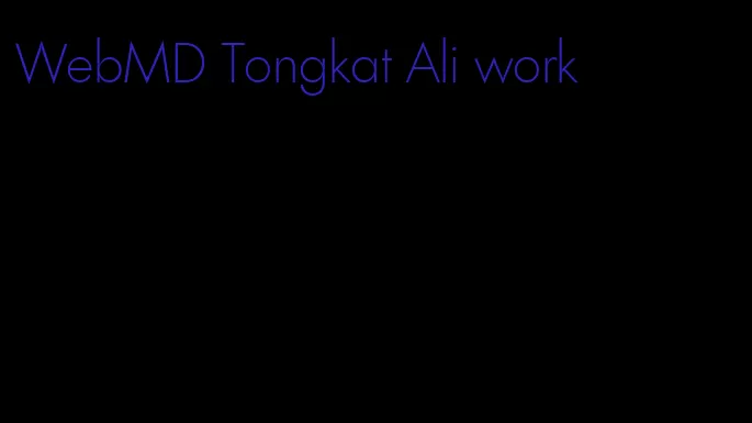 WebMD Tongkat Ali work