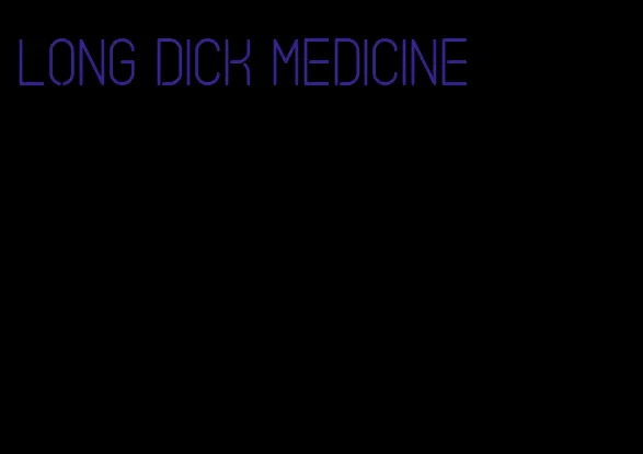 long dick medicine