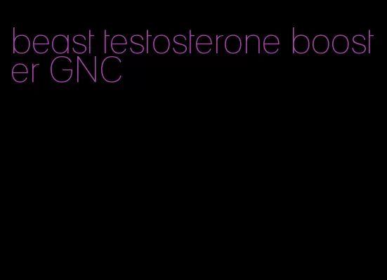 beast testosterone booster GNC