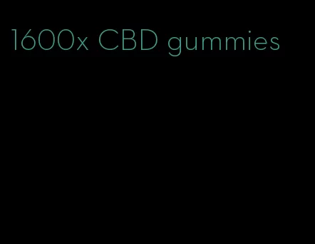 1600x CBD gummies