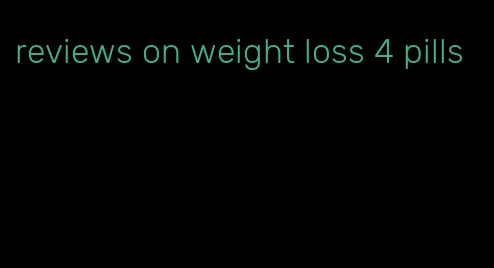 reviews on weight loss 4 pills