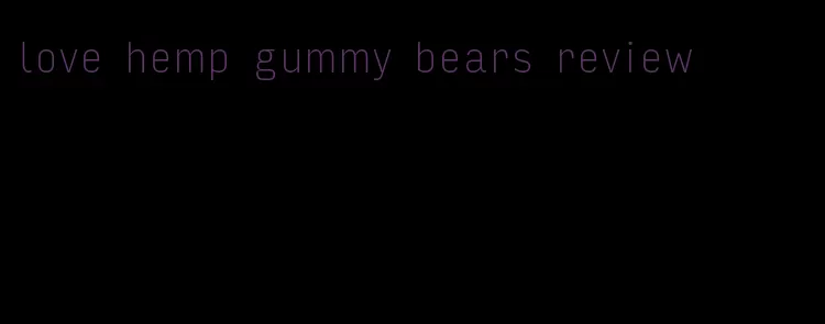 love hemp gummy bears review