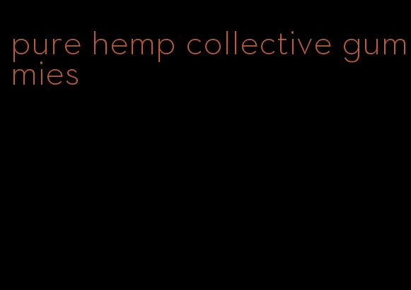 pure hemp collective gummies